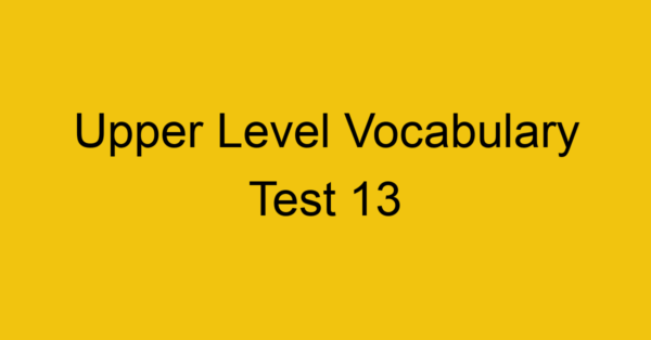 upper level vocabulary test 13 445