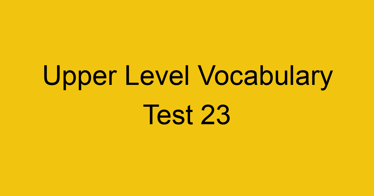 upper level vocabulary test 23 455