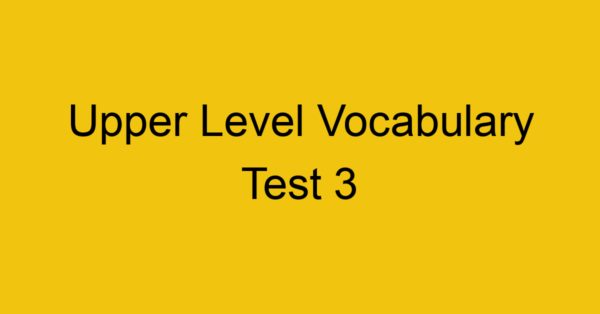 upper level vocabulary test 3 435