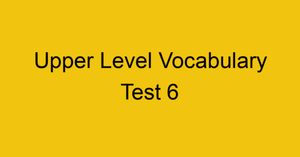 upper level vocabulary test 6 438