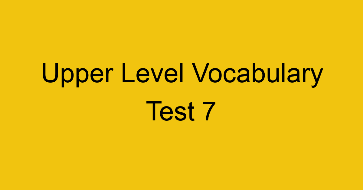 upper level vocabulary test 7 439