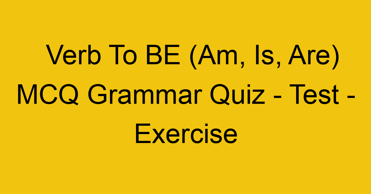 verb to be am is are mcq grammar quiz test exercise 22044