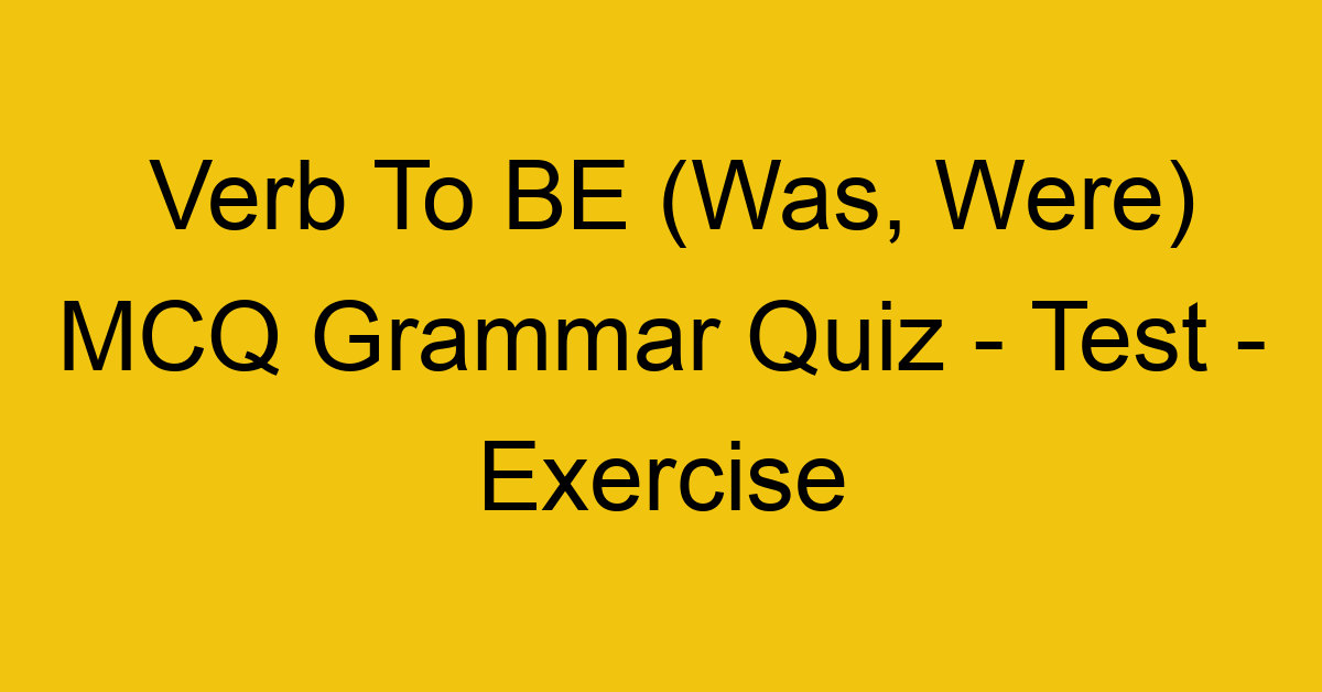 verb to be was were mcq grammar quiz test exercise 22046