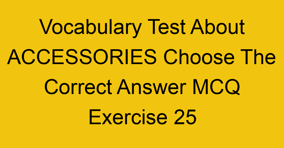 vocabulary test about accessories choose the correct answer mcq exercise 25 28265