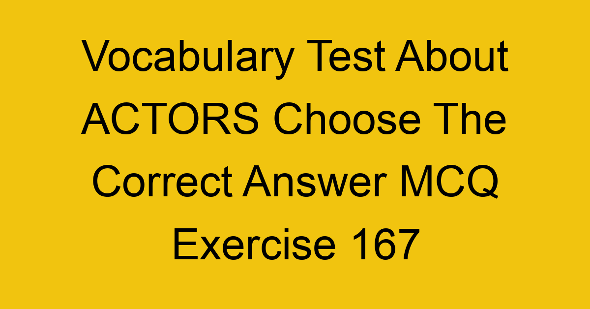 vocabulary test about actors choose the correct answer mcq exercise 167 28992