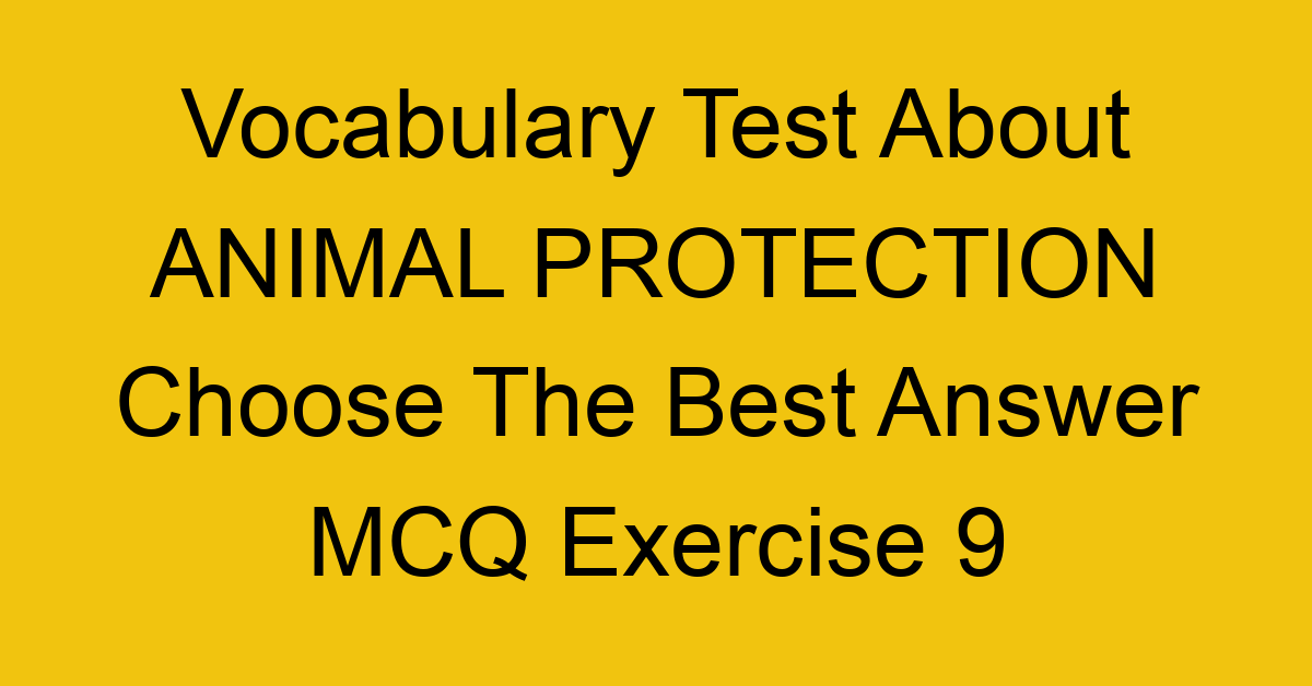 vocabulary test about animal protection choose the best answer mcq exercise 9 28233