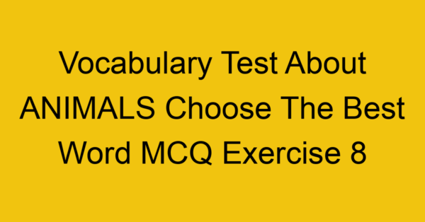 vocabulary test about animals choose the best word mcq exercise 8 28231