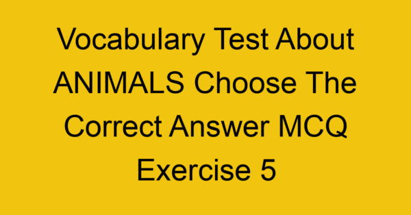 vocabulary test about animals choose the correct answer mcq exercise 5 28225