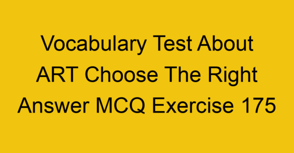 vocabulary test about art choose the right answer mcq exercise 175 29008