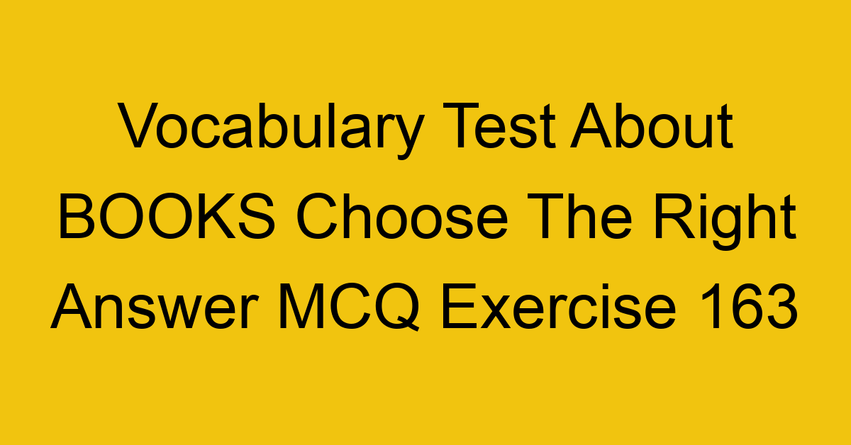 vocabulary test about books choose the right answer mcq exercise 163 28984