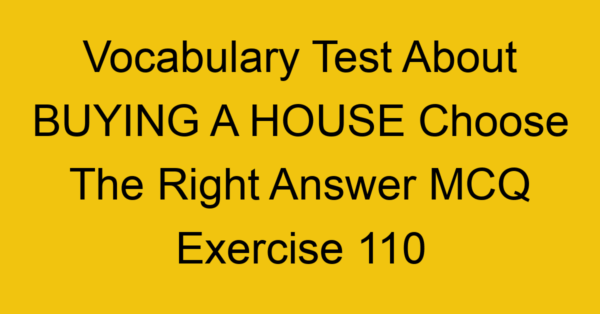 vocabulary test about buying a house choose the right answer mcq exercise 110 28878