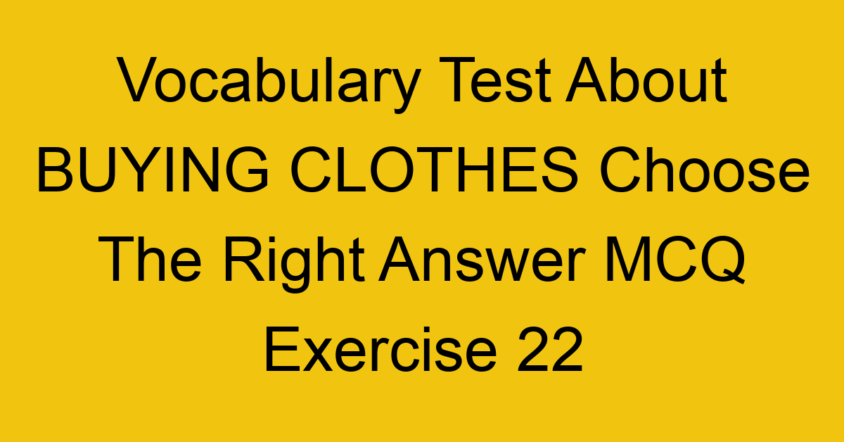 vocabulary test about buying clothes choose the right answer mcq exercise 22 28259