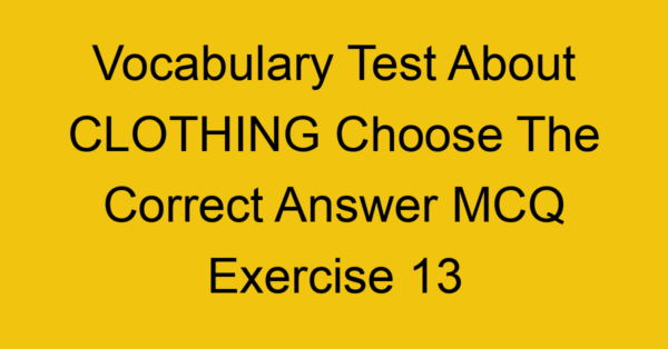 vocabulary test about clothing choose the correct answer mcq exercise 13 28241