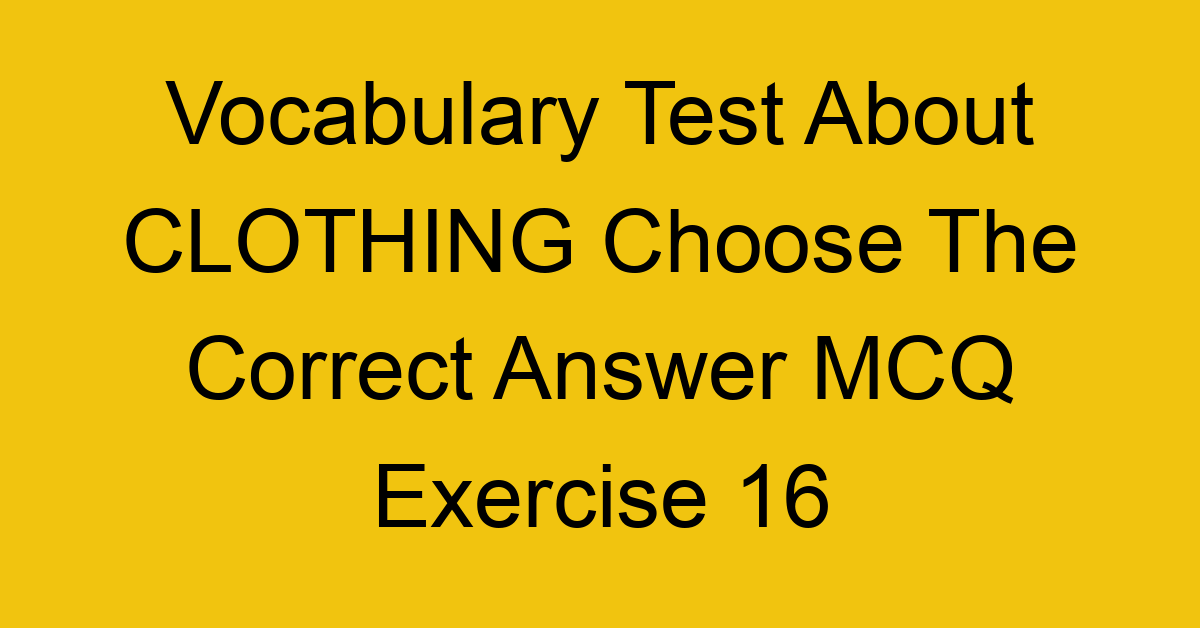 vocabulary test about clothing choose the correct answer mcq exercise 16 28247