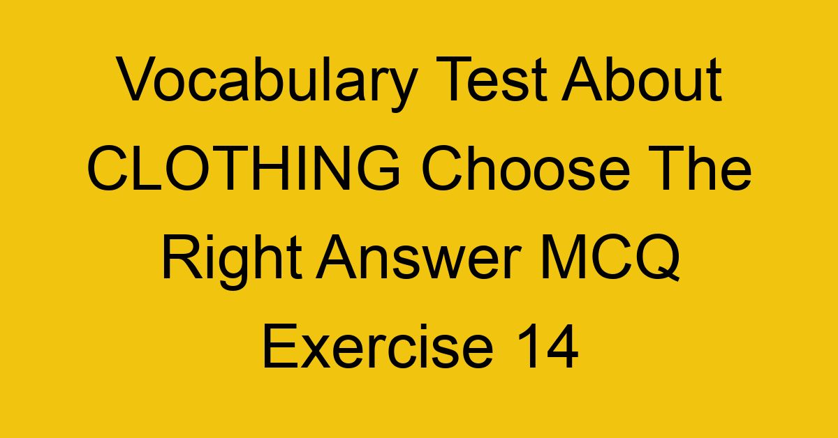 vocabulary test about clothing choose the right answer mcq exercise 14 28243