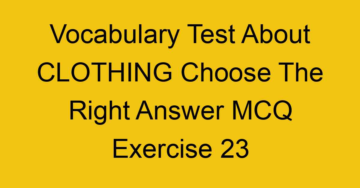 vocabulary test about clothing choose the right answer mcq exercise 23 28261