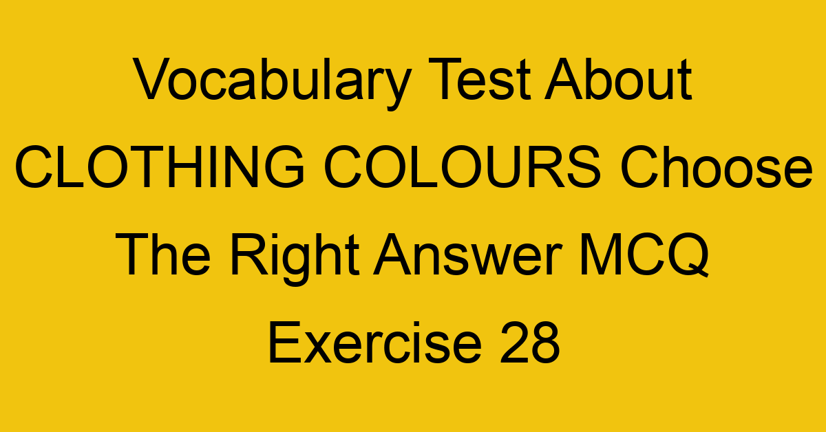 vocabulary test about clothing colours choose the right answer mcq exercise 28 28271