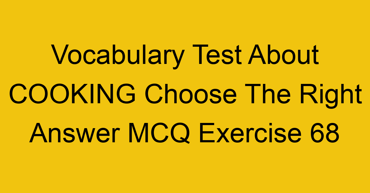vocabulary test about cooking choose the right answer mcq exercise 68 28794