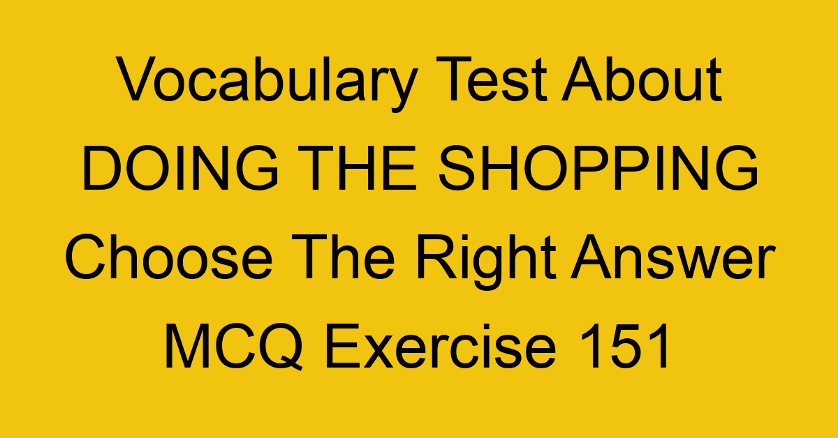 vocabulary test about doing the shopping choose the right answer mcq exercise 151 28960