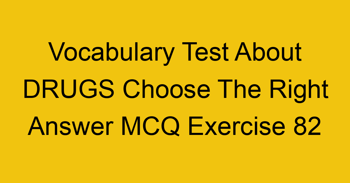 vocabulary test about drugs choose the right answer mcq exercise 82 28822