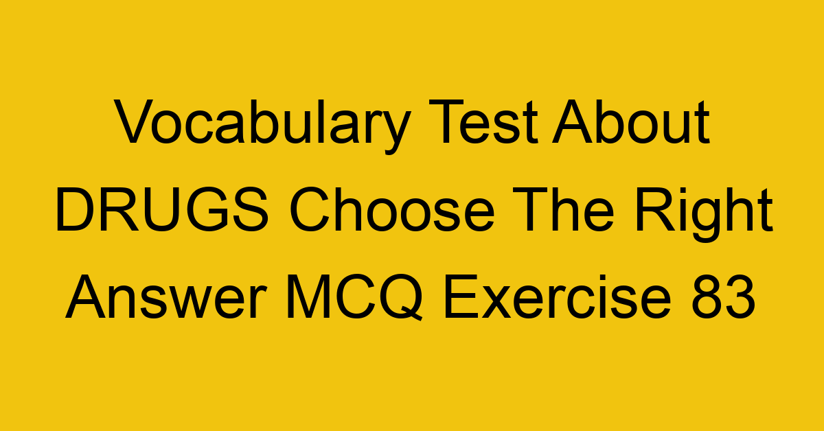vocabulary test about drugs choose the right answer mcq exercise 83 28824