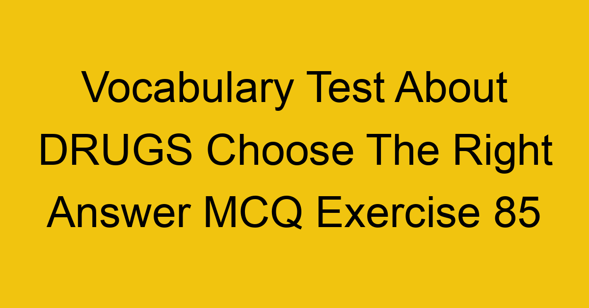 vocabulary test about drugs choose the right answer mcq exercise 85 28828