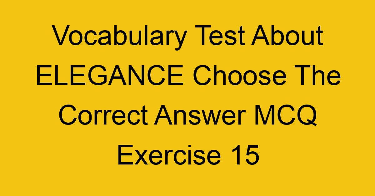 vocabulary test about elegance choose the correct answer mcq exercise 15 28245