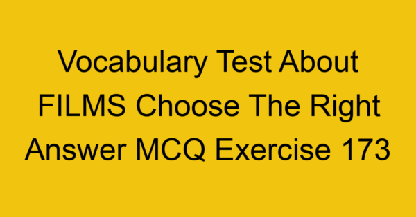 vocabulary test about films choose the right answer mcq exercise 173 29004
