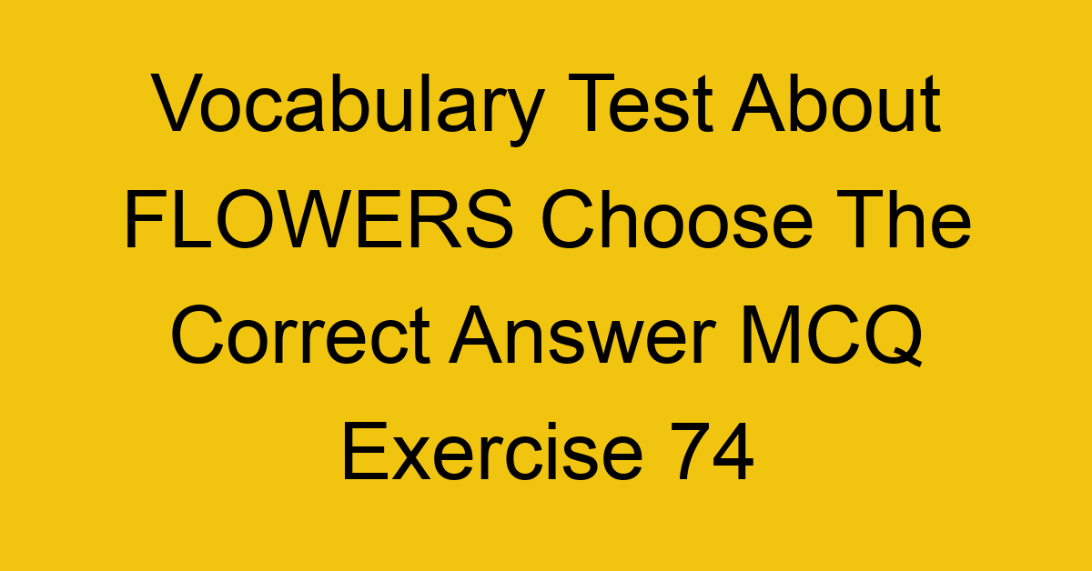 vocabulary test about flowers choose the correct answer mcq exercise 74 28806
