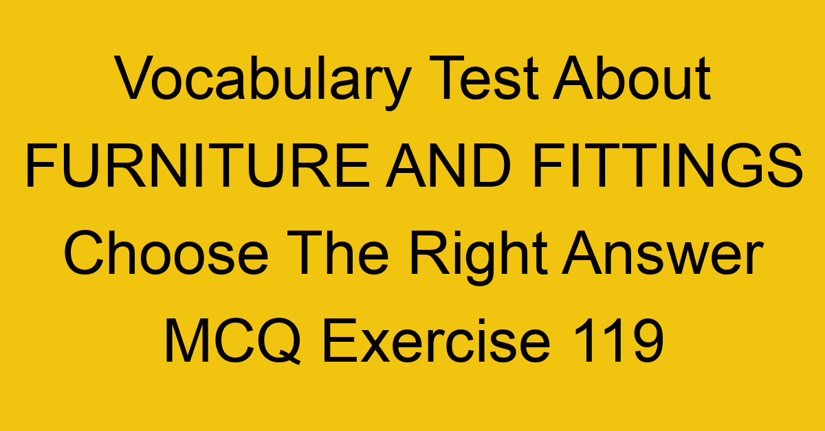 vocabulary test about furniture and fittings choose the right answer mcq exercise 119 28896