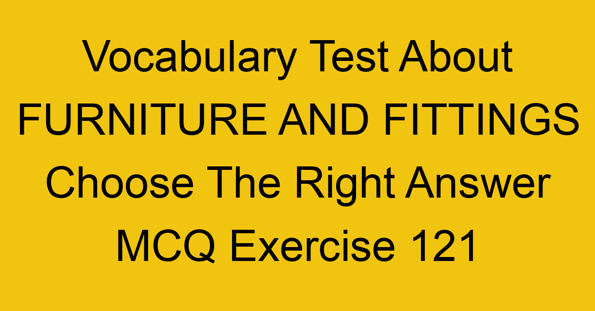 vocabulary test about furniture and fittings choose the right answer mcq exercise 121 28900
