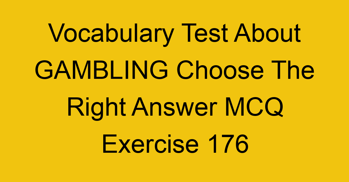 vocabulary test about gambling choose the right answer mcq exercise 176 29010