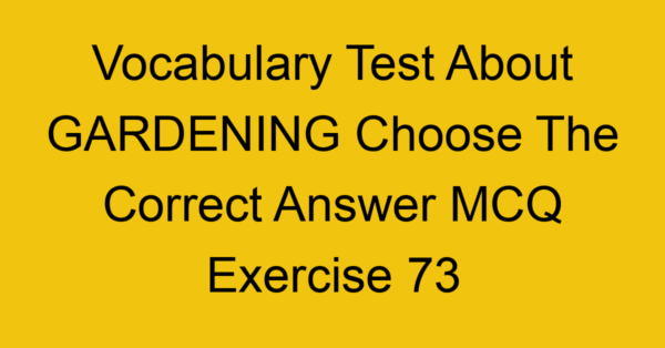 vocabulary test about gardening choose the correct answer mcq exercise 73 28804