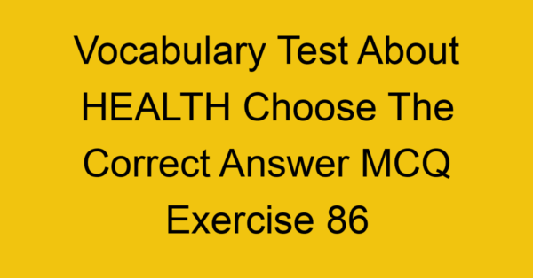 vocabulary test about health choose the correct answer mcq exercise 86 28830