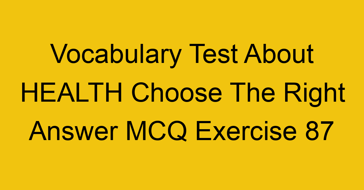 vocabulary test about health choose the right answer mcq exercise 87 28832