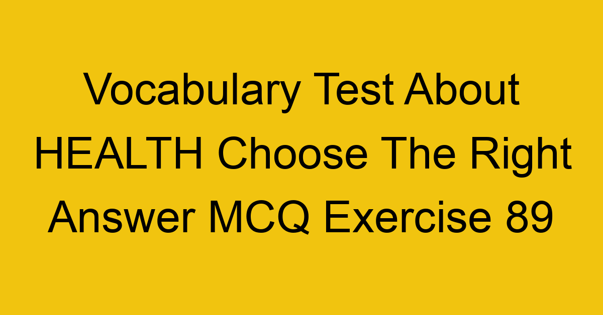 vocabulary test about health choose the right answer mcq exercise 89 28836