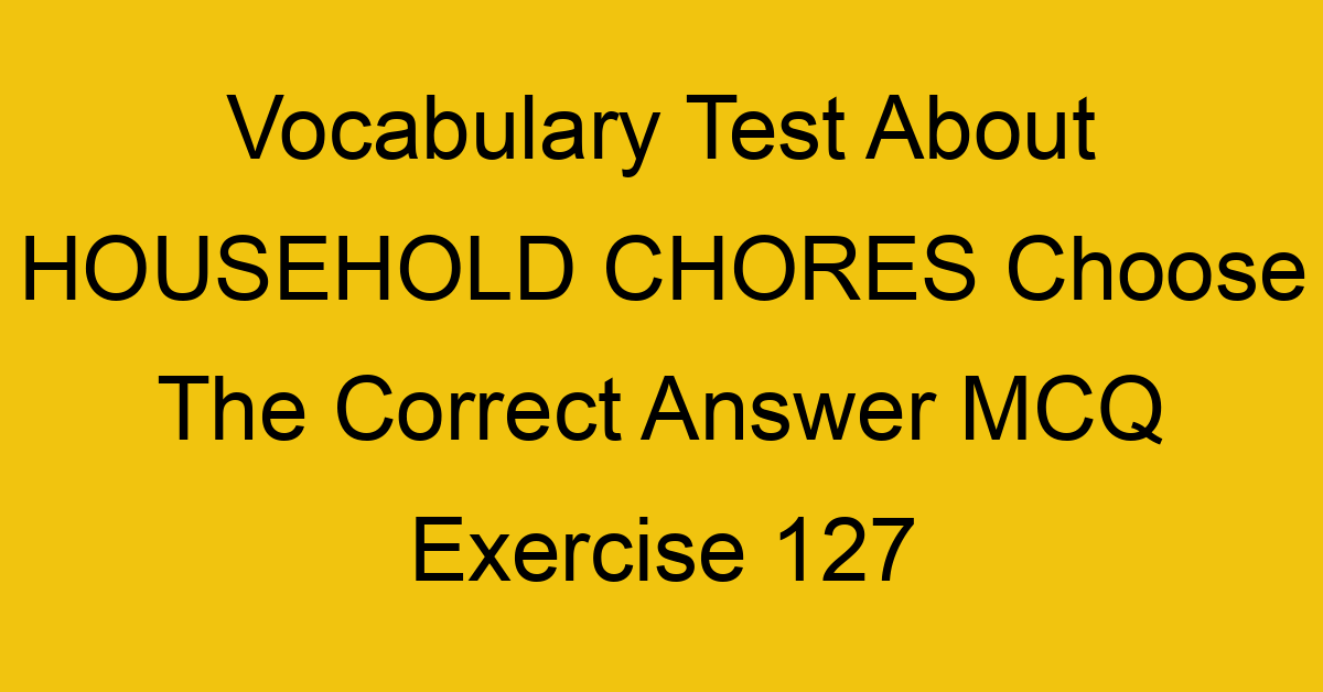 vocabulary test about household chores choose the correct answer mcq exercise 127 28912