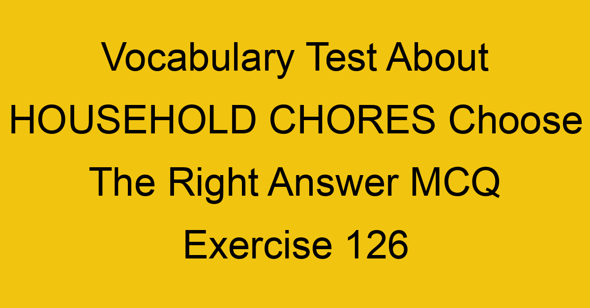 vocabulary test about household chores choose the right answer mcq exercise 126 28910
