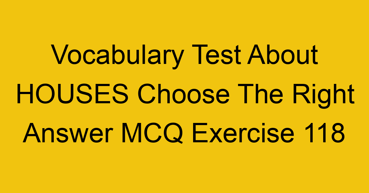vocabulary test about houses choose the right answer mcq exercise 118 28894