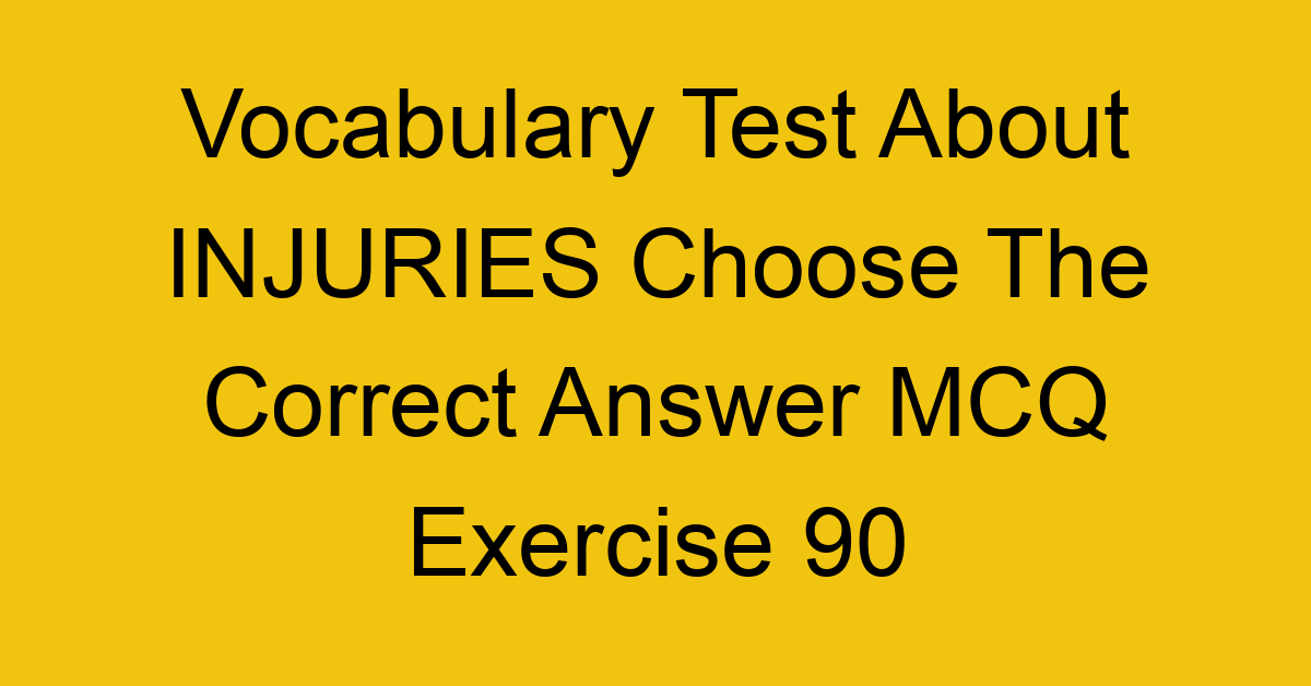 vocabulary test about injuries choose the correct answer mcq exercise 90 28838