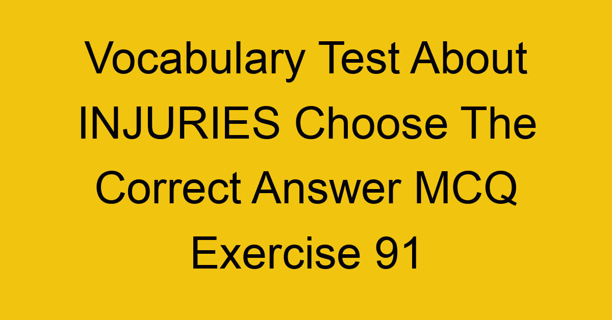 vocabulary test about injuries choose the correct answer mcq exercise 91 28840