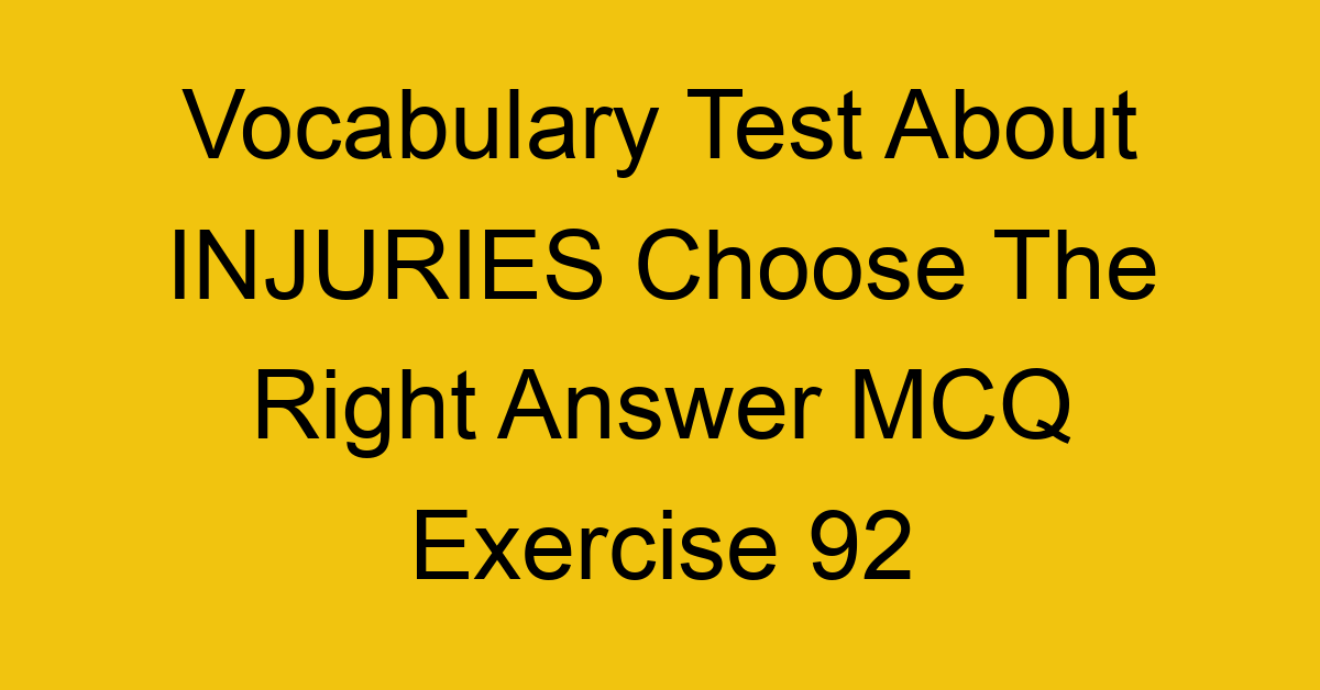 vocabulary test about injuries choose the right answer mcq exercise 92 28842