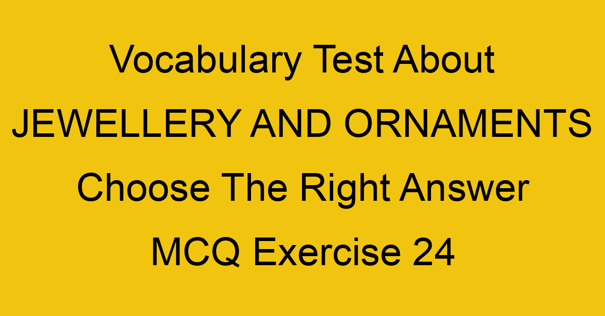 vocabulary test about jewellery and ornaments choose the right answer mcq exercise 24 28263