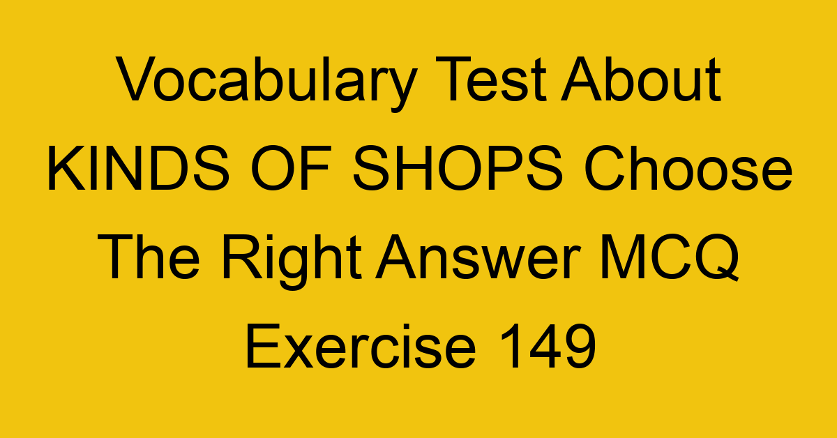 vocabulary test about kinds of shops choose the right answer mcq exercise 149 28956