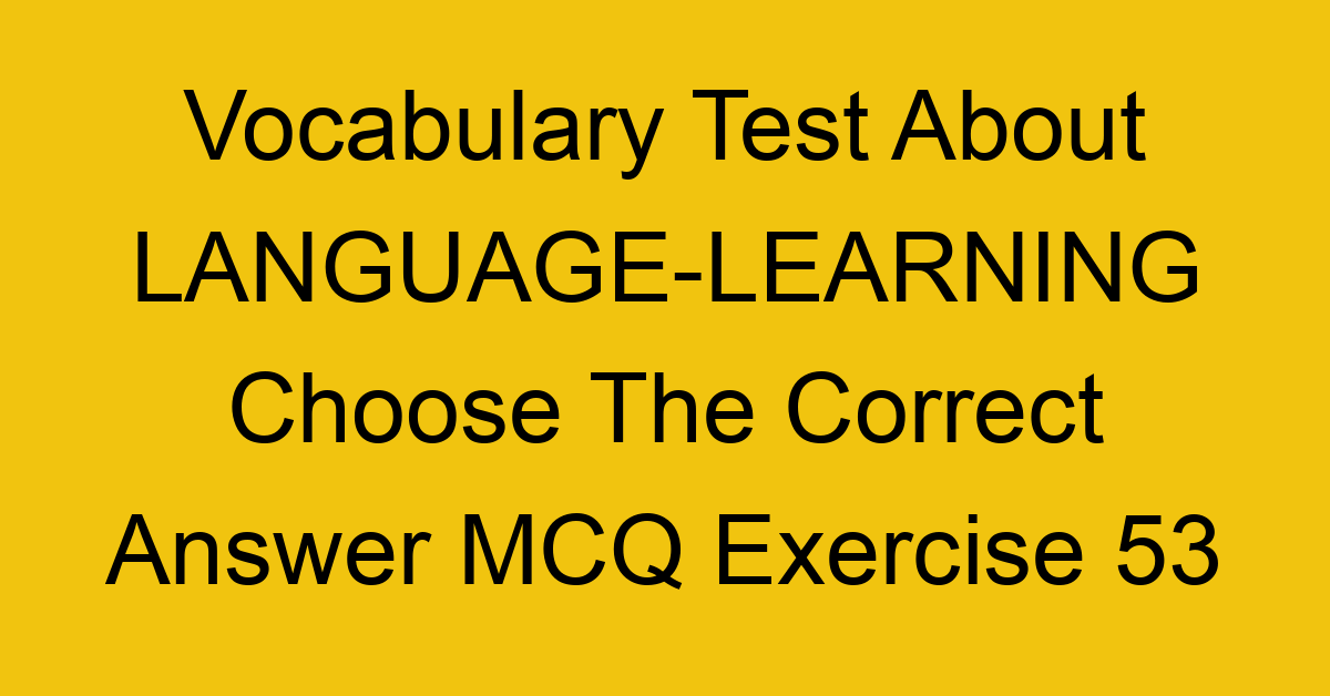 vocabulary test about language learning choose the correct answer mcq exercise 53 28765