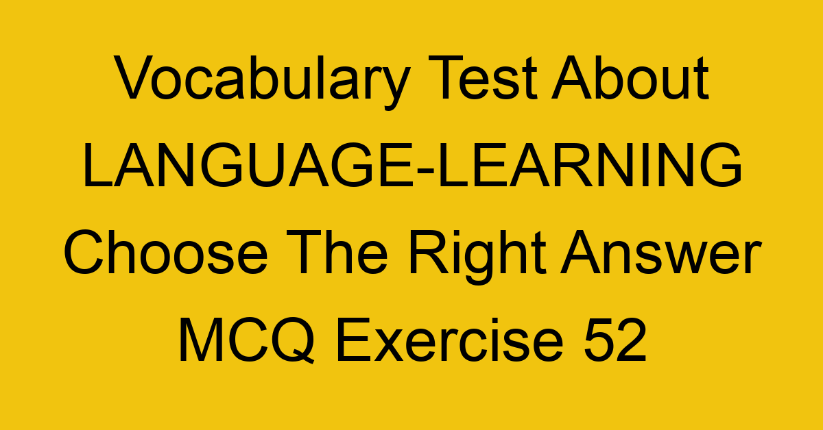 vocabulary test about language learning choose the right answer mcq exercise 52 28764