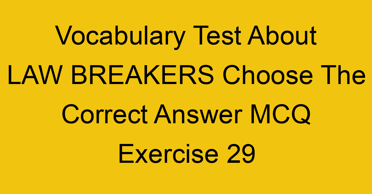 vocabulary test about law breakers choose the correct answer mcq exercise 29 28718