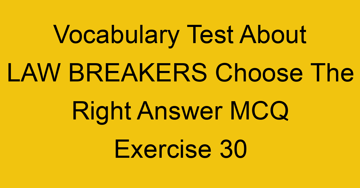 vocabulary test about law breakers choose the right answer mcq exercise 30 28720
