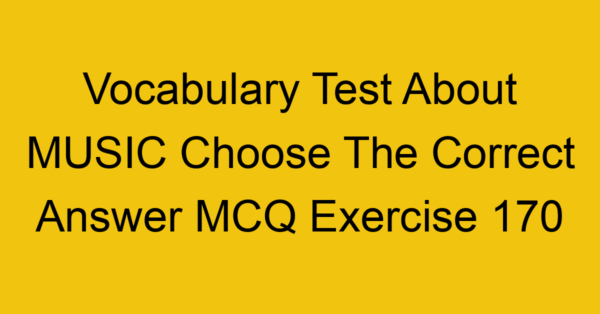 vocabulary test about music choose the correct answer mcq exercise 170 28998