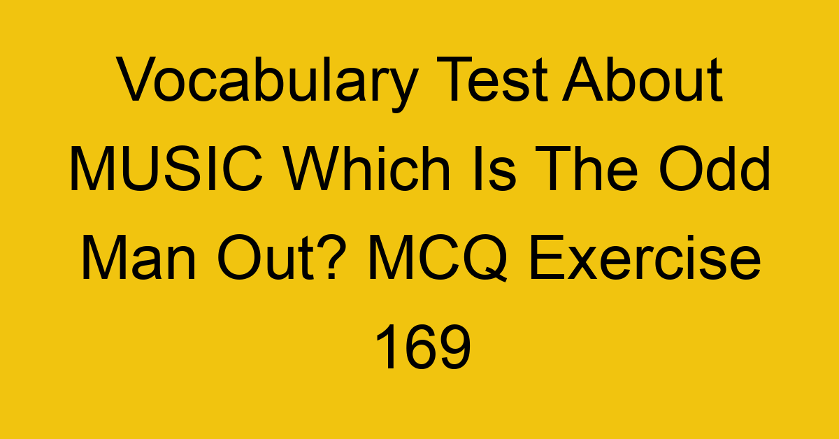 vocabulary test about music which is the odd man out mcq exercise 169 28996